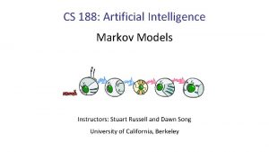 CS 188 Artificial Intelligence Markov Models Instructors Stuart