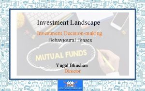 Investment Landscape Investment Decisionmaking Behavioural Biases Yugal Bhushan