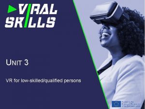 UNIT 3 VR for lowskilledqualified persons UNIT 3