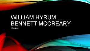 WILLIAM HYRUM BENNETT MCCREARY Who Am I BIRTHDATE
