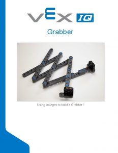 Grabber Using linkages to build a Grabber The