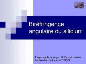 Birfringence angulaire du silicium Responsable de stage M