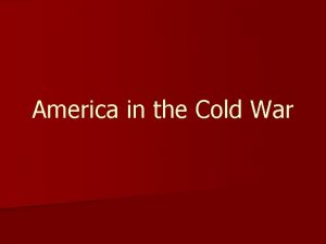 America in the Cold War Cold War Rivalry