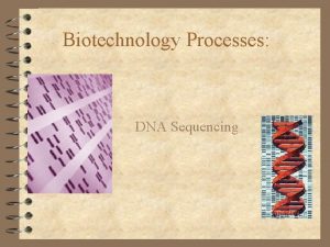 Biotechnology Processes DNA Sequencing Sanger dideoxy method 4