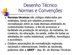 Desenho Tcnico Normas e Convenes n n Normas