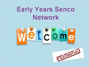 Early Years Senco Network Housekeeping Zoom protocols Introductions