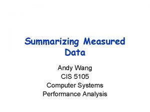 Summarizing Measured Data Andy Wang CIS 5105 Computer