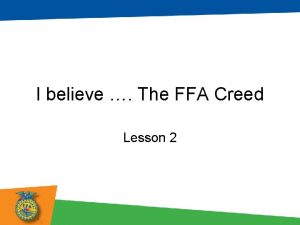 I believe The FFA Creed Lesson 2 Objectives
