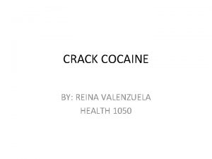 CRACK COCAINE BY REINA VALENZUELA HEALTH 1050 WHAT