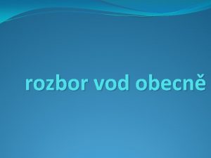 rozbor vod obecn Obecn sloen vod Anotace Prezentace