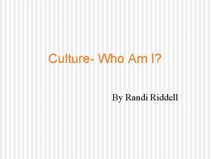 Culture Who Am I By Randi Riddell What