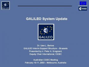 EUROPEAN COMMISSION GALILEO System Update Dr Uwe L