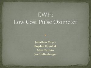 EWH Low Cost Pulse Oximeter Jonathan Meyer Bogdan
