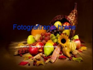 Fotografiranje hrane Predmet Tipografija in reprodukcija Fotografiranje hrane