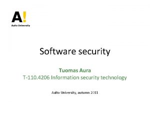 Software security Tuomas Aura T110 4206 Information security