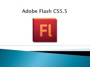 Adobe Flash CS 5 5 What is Adobe