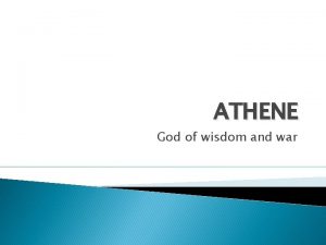 ATHENE God of wisdom and war The birth