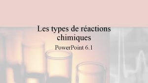 Les types de ractions chimiques Power Point 6