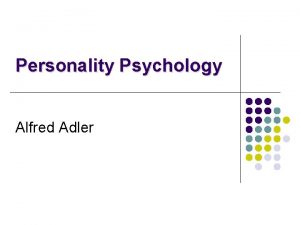 Personality Psychology Alfred Adler History Alfred Adler l
