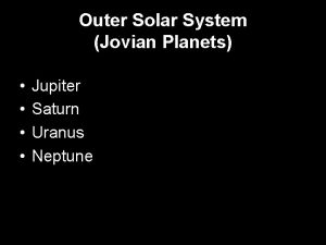 Outer Solar System Jovian Planets Jupiter Saturn Uranus