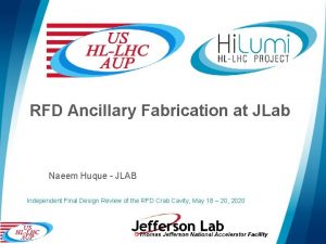 RFD Ancillary Fabrication at JLab Naeem Huque JLAB