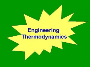 Engineering Thermodynamics 1 Thermodynamics can be defined as