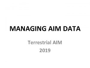 MANAGING AIM DATA Terrestrial AIM 2019 Learning Objectives