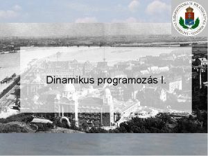 Dinamikus programozs I Dinamikus programozs Pnzvlts Feladat Adott