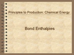 Principles to Production Chemical Energy Bond Enthalpies Breaking