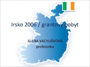 Irsko 2006 grantov pobyt ALENA VACHUKOV profesorka Navtvila