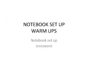 NOTEBOOK SET UP WARM UPS Notebook set up