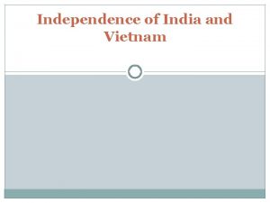 Independence of India and Vietnam Nationalism Nationalism is