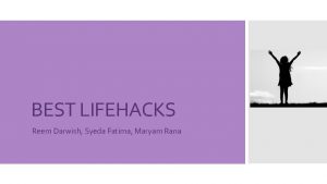 BEST LIFEHACKS Reem Darwish Syeda Fatima Maryam Rana