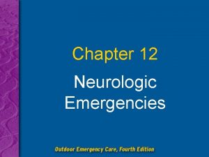 Chapter 12 Neurologic Emergencies Chapter 12 Neurologic Emergencies