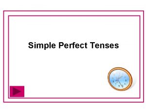 Simple Perfect Tenses Present Past Future Perfect Tense