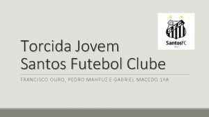 Torcida Jovem Santos Futebol Clube FRANCISCO OURO PEDRO