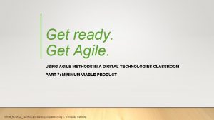 Get ready Get Agile USING AGILE METHODS IN