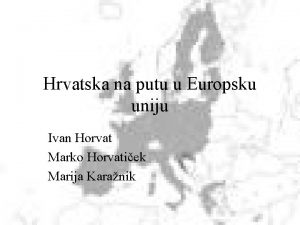 Hrvatska na putu u Europsku uniju Ivan Horvat