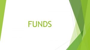 FUNDS 1 FUNDS A fund is a fiscal