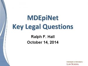 MDEpi Net Key Legal Questions Ralph F Hall