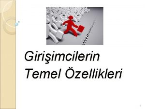 Giriimcilerin Temel zellikleri 1 Giri Gemite giriimcilik deyimi