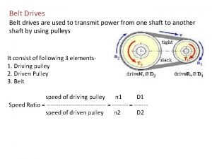 Belt Drives Belt drives are used to transmit