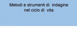 Metodi e strumenti di indagine nel ciclo di