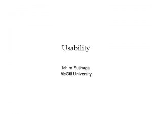 Usability Ichiro Fujinaga Mc Gill University Uitdenbogerd A