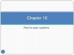 Chapter 10 Peertopeer systems 1 Outline Introduction Napster