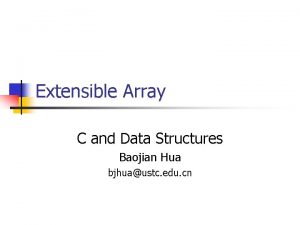 Extensible Array C and Data Structures Baojian Hua