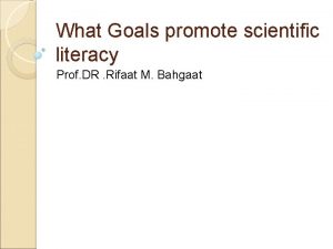 What Goals promote scientific literacy Prof DR Rifaat