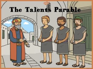 The Talents Parable A man decided to go