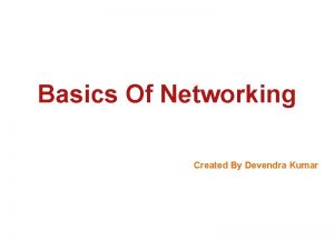 Basics Of Networking Created By Devendra Kumar What