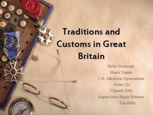 Traditions and Customs in Great Britain Helle Nurmsalu